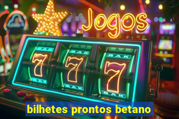 bilhetes prontos betano